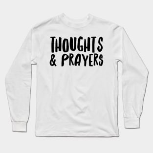 Thoughts and Prayers Long Sleeve T-Shirt